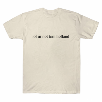 Tom Holland Lol Ur Not Him Iconic T-shirt
