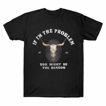 Morgan Wallen If I am The Problem Quote Tee